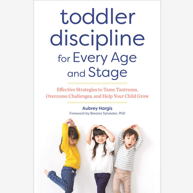 Toddler Discipline for Every Age and Stage: Effective Strategies to Tame Tantrums, Overcome Challenges, and Help Your Child Grow, by Aubrey Hargis