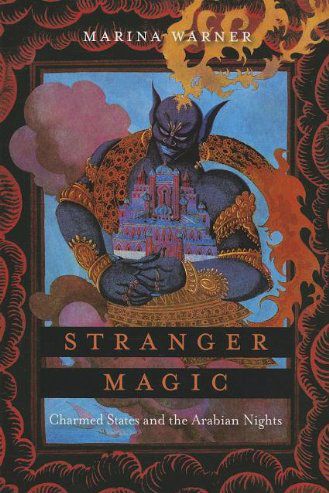 <em>Stranger Magic: Charmed States & the Arabian Nights</em> by Marina Warner